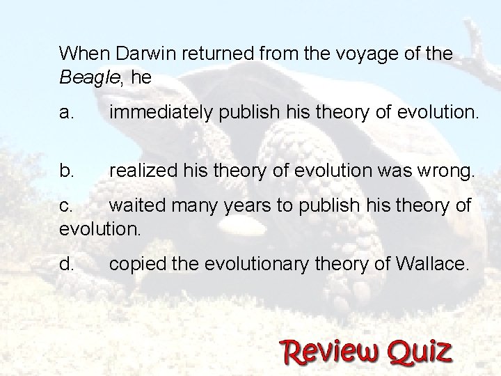  When Darwin returned from the voyage of the Beagle, he a. immediately publish