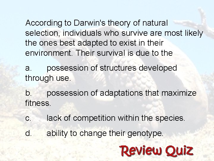  According to Darwin's theory of natural selection, individuals who survive are most likely