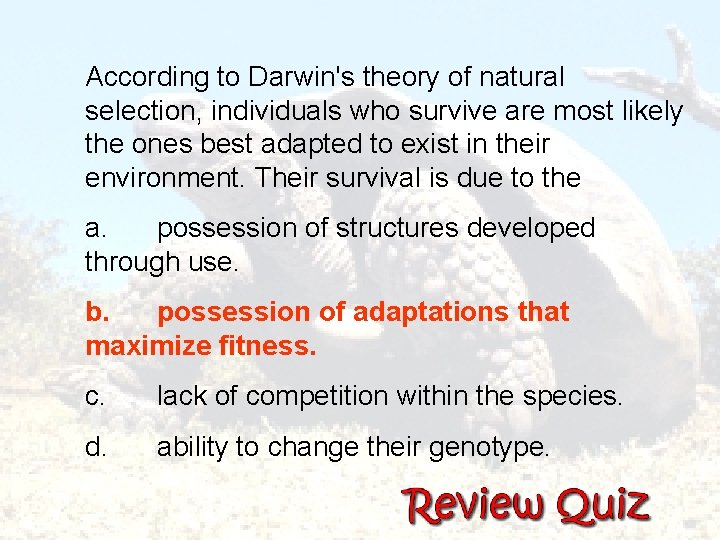  According to Darwin's theory of natural selection, individuals who survive are most likely