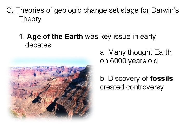 C. Theories of geologic change set stage for Darwin’s Theory 1. Age of the