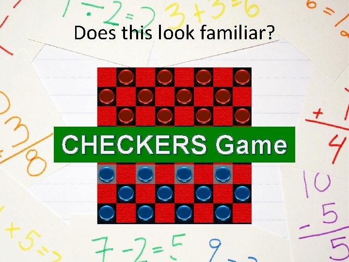 Does this look familiar? CHECKERS Game 