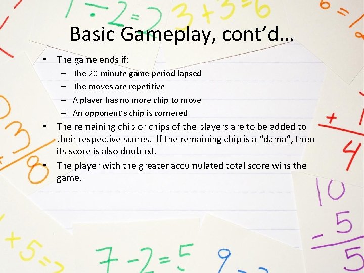 Basic Gameplay, cont’d… • The game ends if: – – The 20 -minute game