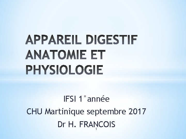 IFSI 1°année CHU Martinique septembre 2017 Dr H. FRANCOIS 1 