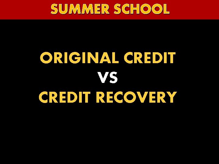 SUMMER SCHOOL ORIGINAL CREDIT VS CREDIT RECOVERY 