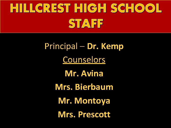 HILLCREST HIGH SCHOOL STAFF Principal – Dr. Kemp Counselors Mr. Avina Mrs. Bierbaum Mr.