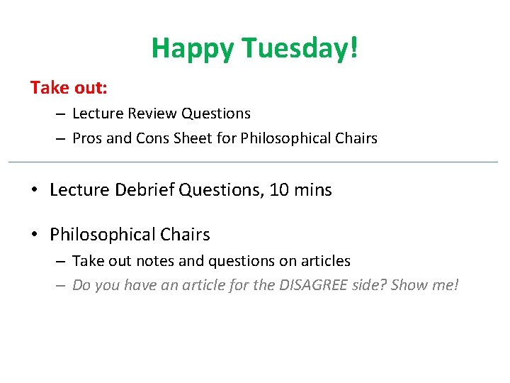 Happy Tuesday! Take out: – Lecture Review Questions – Pros and Cons Sheet for