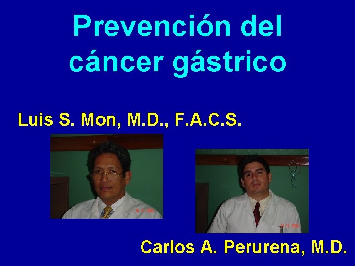 Prevención del cáncer gástrico Luis S. Mon, M. D. , F. A. C. S.