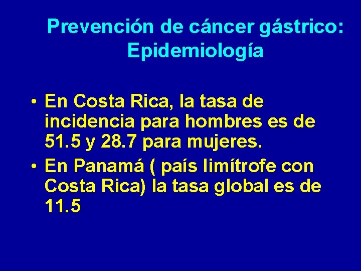 Prevención de cáncer gástrico: Epidemiología • En Costa Rica, la tasa de incidencia para