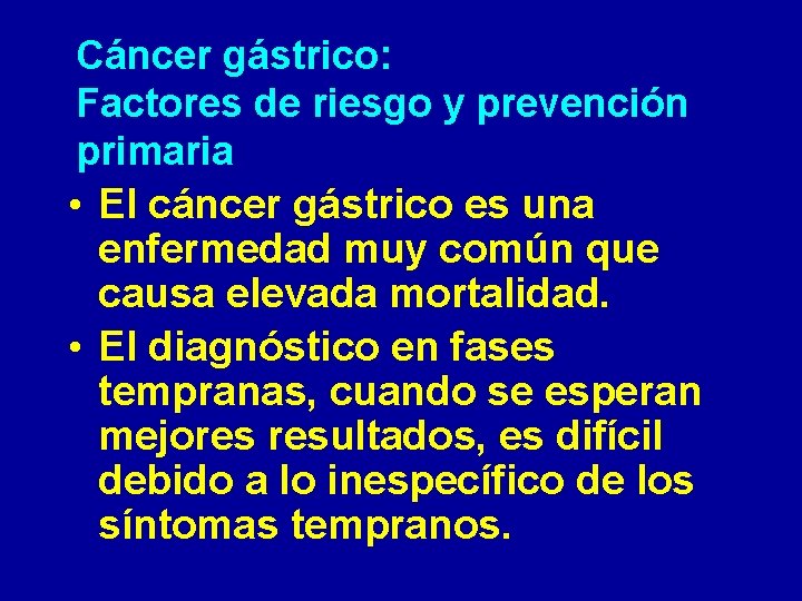 Cáncer gástrico: Factores de riesgo y prevención primaria • El cáncer gástrico es una