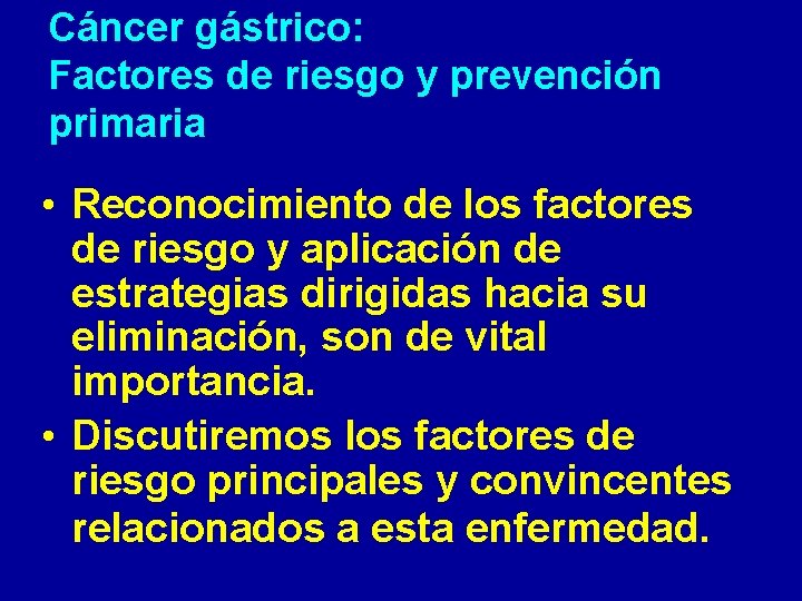 Cáncer gástrico: Factores de riesgo y prevención primaria • Reconocimiento de los factores de