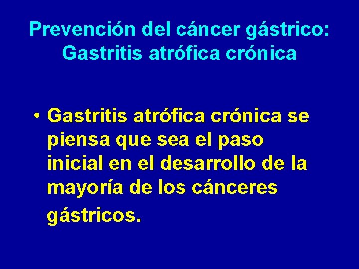 Prevención del cáncer gástrico: Gastritis atrófica crónica • Gastritis atrófica crónica se piensa que