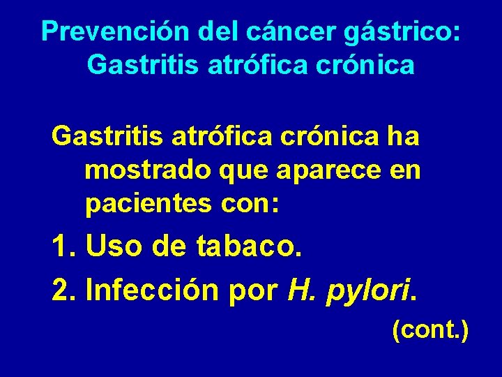 Prevención del cáncer gástrico: Gastritis atrófica crónica ha mostrado que aparece en pacientes con: