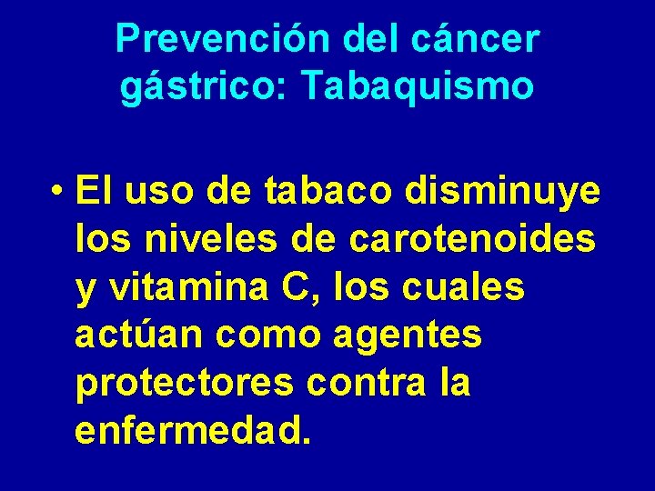 Prevención del cáncer gástrico: Tabaquismo • El uso de tabaco disminuye los niveles de