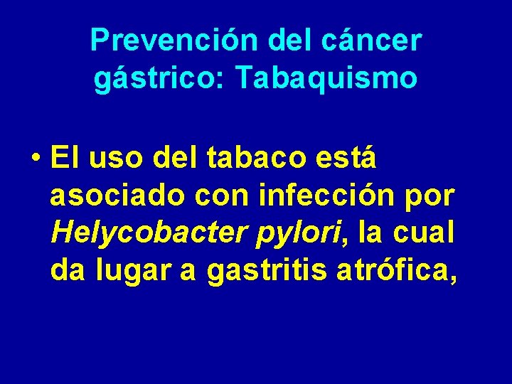 Prevención del cáncer gástrico: Tabaquismo • El uso del tabaco está asociado con infección