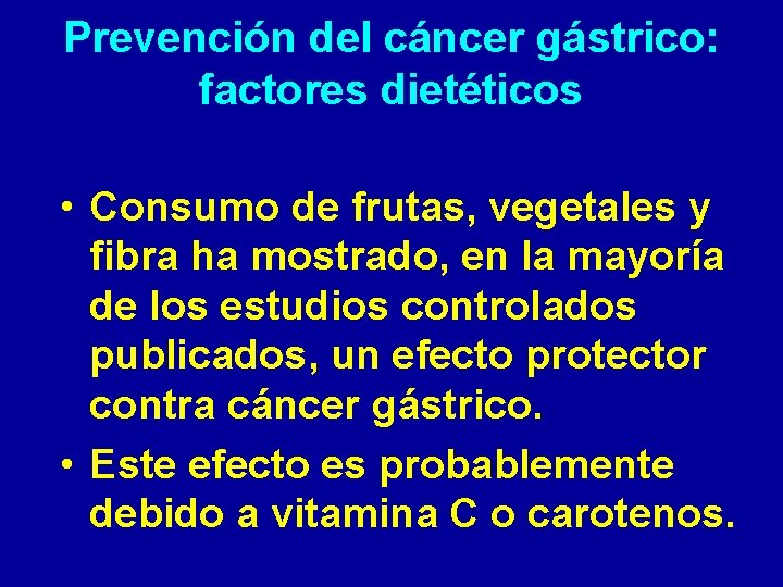 Prevención del cáncer gástrico: factores dietéticos • Consumo de frutas, vegetales y fibra ha