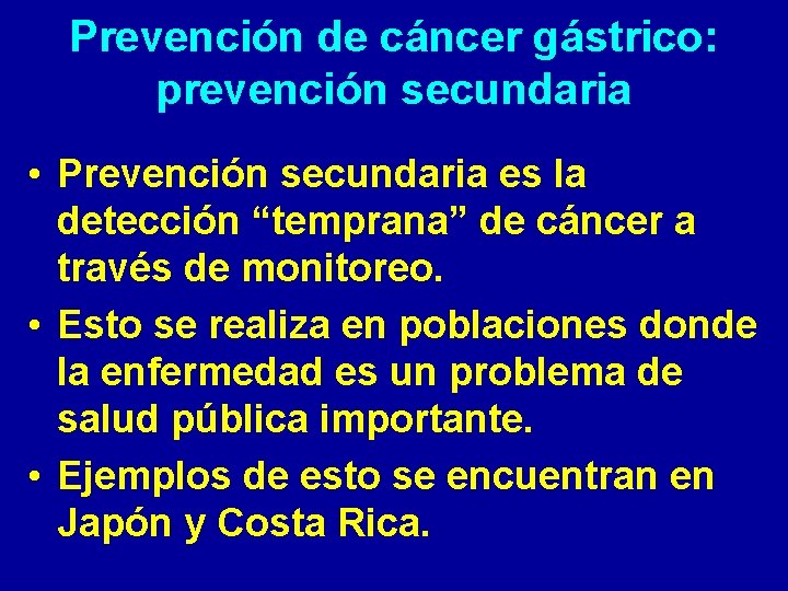 Prevención de cáncer gástrico: prevención secundaria • Prevención secundaria es la detección “temprana” de