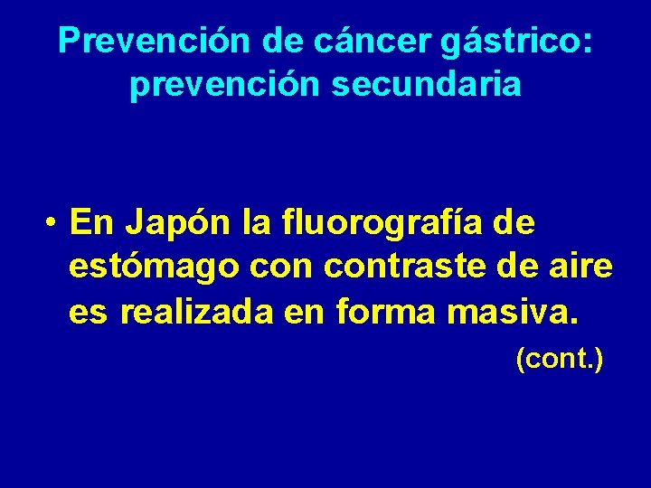 Prevención de cáncer gástrico: prevención secundaria • En Japón la fluorografía de estómago contraste