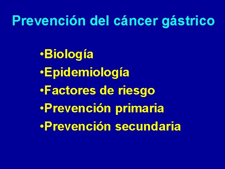 Prevención del cáncer gástrico • Biología • Epidemiología • Factores de riesgo • Prevención