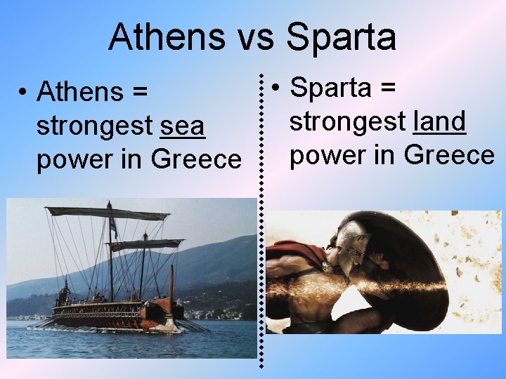 Athens vs Sparta • Sparta = • Athens = strongest land strongest sea power