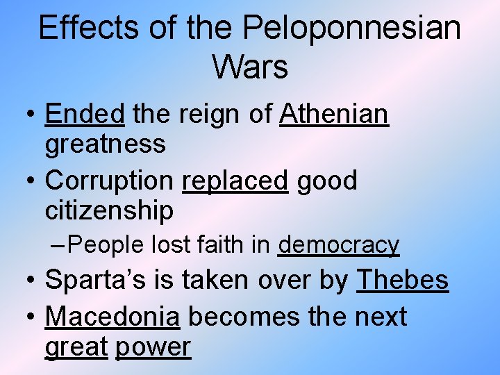 Effects of the Peloponnesian Wars • Ended the reign of Athenian greatness • Corruption