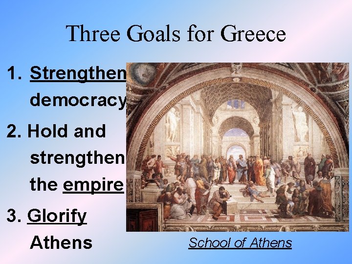 Three Goals for Greece 1. Strengthen democracy 2. Hold and strengthen the empire 3.