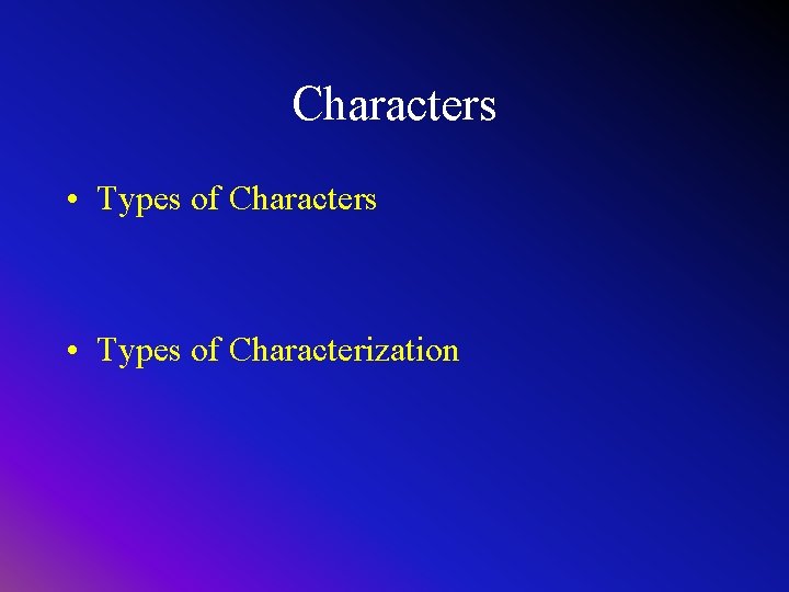 Characters • Types of Characters • Types of Characterization 