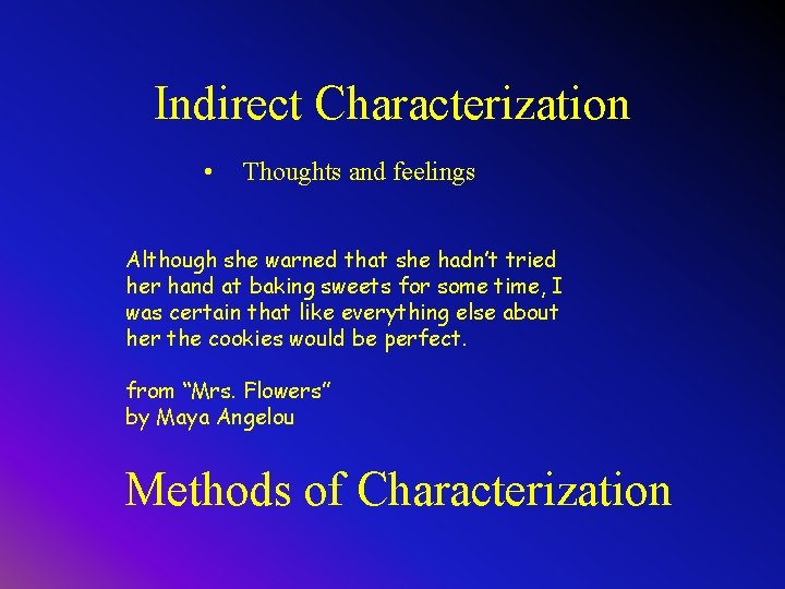 Indirect Characterization • Thoughts and feelings Although she warned that she hadn’t tried her