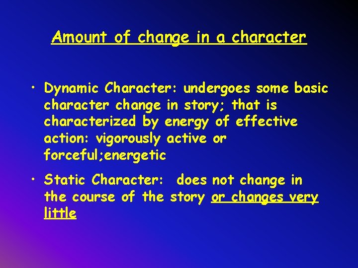 Amount of change in a character • Dynamic Character: undergoes some basic character change