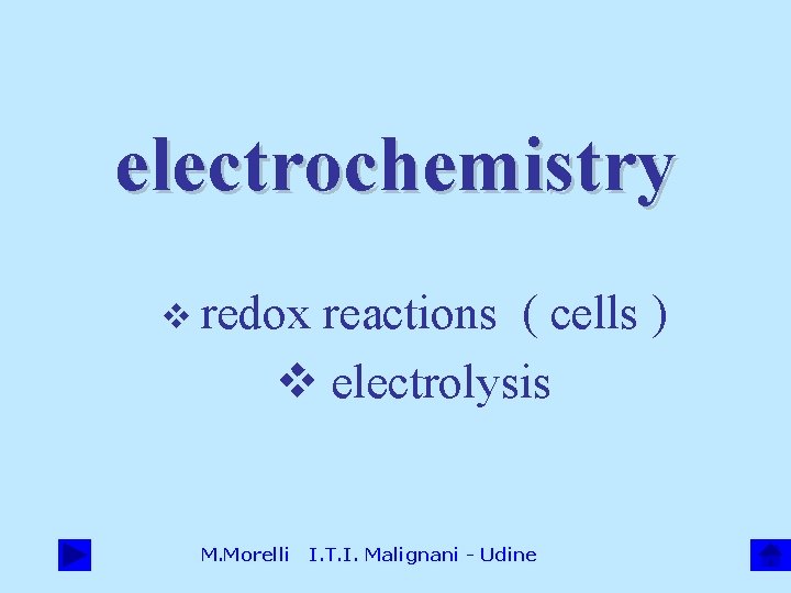 electrochemistry v redox reactions ( cells ) v electrolysis M. Morelli I. T. I.