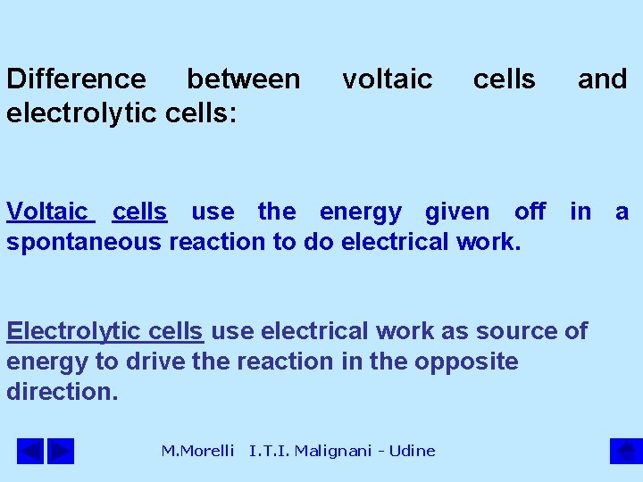 Difference between electrolytic cells: voltaic cells and Voltaic cells use the energy given off