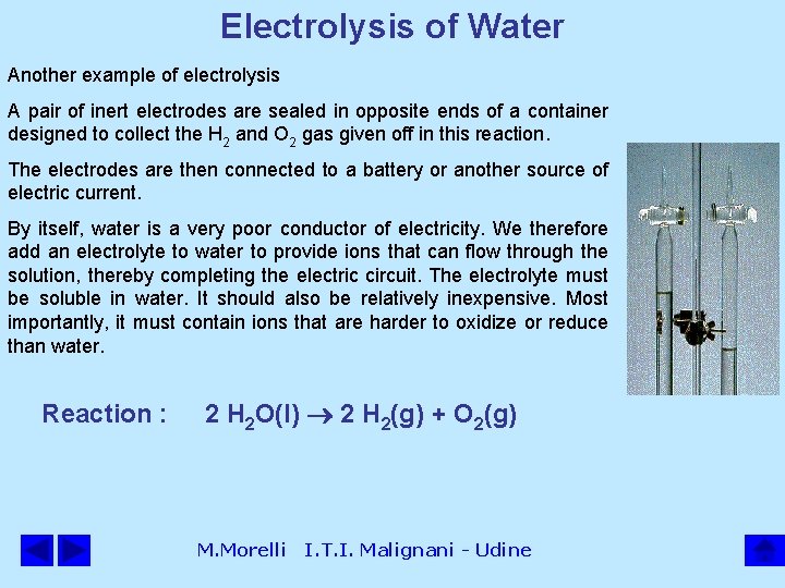 Electrolysis of Water Another example of electrolysis A pair of inert electrodes are sealed