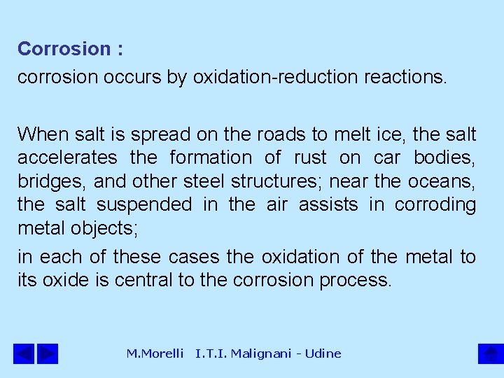 Corrosion : corrosion occurs by oxidation-reduction reactions. When salt is spread on the roads