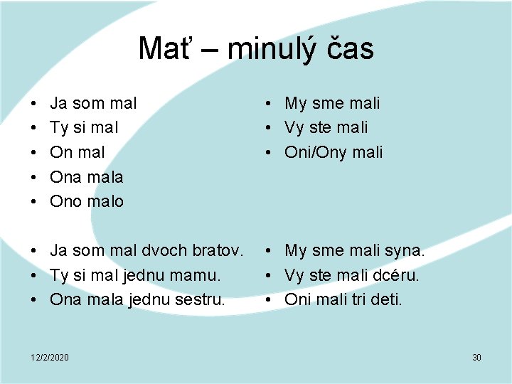 Mať – minulý čas • • • Ja som mal Ty si mal Ona