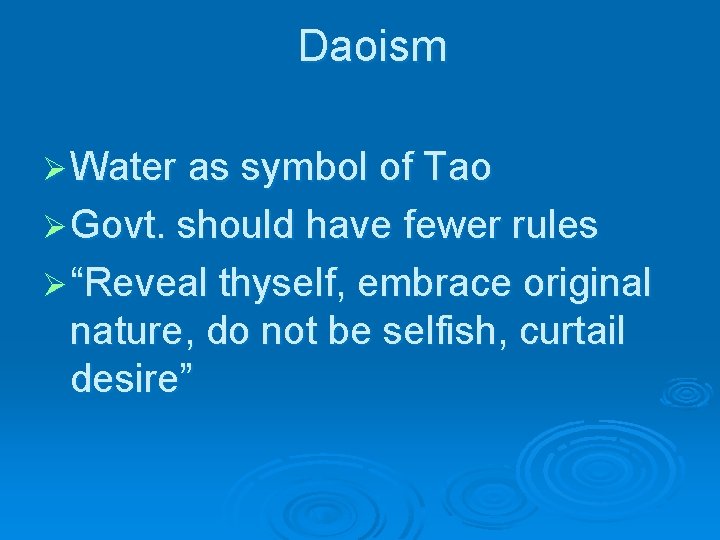 Daoism Ø Water as symbol of Tao Ø Govt. should have fewer rules Ø Daoism Ø Water as symbol of Tao Ø Govt. should have fewer rules Ø