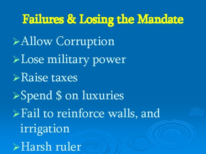 Failures & Losing the Mandate ØAllow Corruption ØLose military power ØRaise taxes ØSpend $ Failures & Losing the Mandate ØAllow Corruption ØLose military power ØRaise taxes ØSpend $