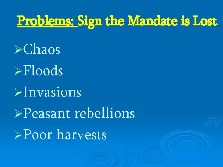 Problems: Sign the Mandate is Lost ØChaos ØFloods ØInvasions ØPeasant rebellions ØPoor harvests Problems: Sign the Mandate is Lost ØChaos ØFloods ØInvasions ØPeasant rebellions ØPoor harvests