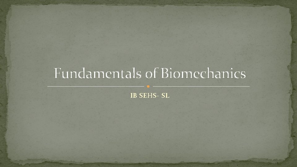 Fundamentals of Biomechanics IB SEHS- SL 