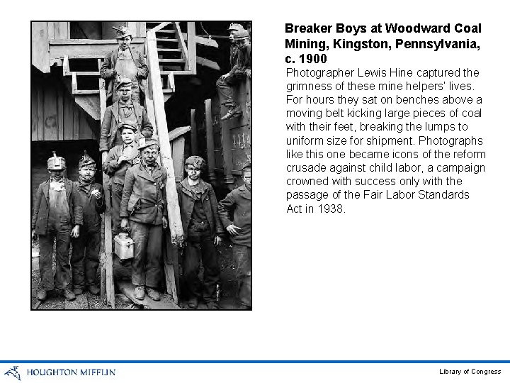 Breaker Boys at Woodward Coal Mining, Kingston, Pennsylvania, c. 1900 Photographer Lewis Hine captured