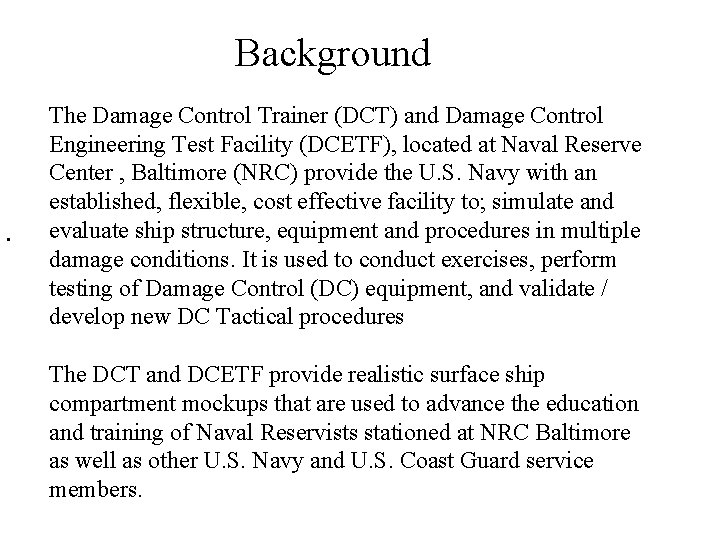 Background • The Damage Control Trainer (DCT) and Damage Control Engineering Test Facility (DCETF),