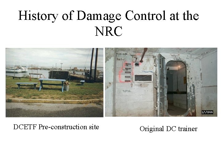 History of Damage Control at the NRC DCETF Pre-construction site Original DC trainer 