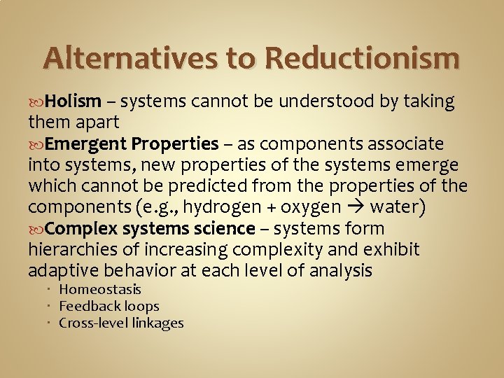 Alternatives to Reductionism Holism – systems cannot be understood by taking them apart Emergent