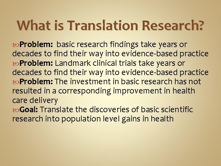 What is Translation Research? Problem: basic research findings take years or decades to find