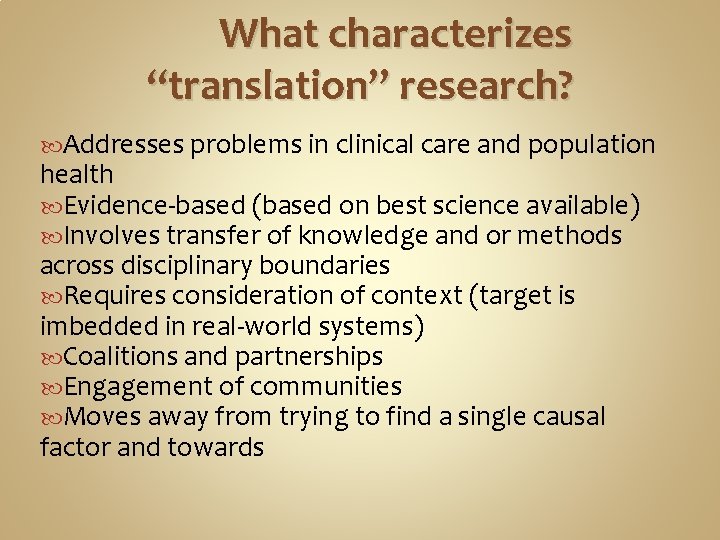 What characterizes “translation” research? Addresses problems in clinical care and population health Evidence-based (based
