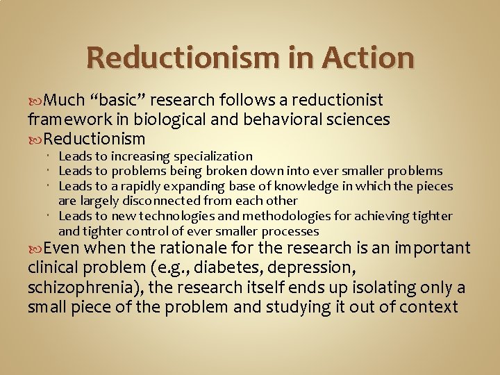 Reductionism in Action Much “basic” research follows a reductionist framework in biological and behavioral