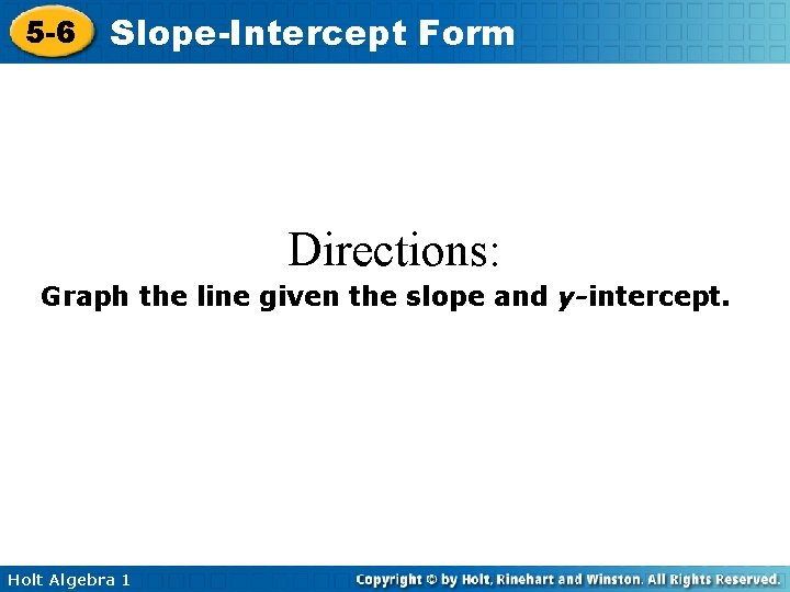 5 -6 Slope-Intercept Form Directions: Graph the line given the slope and y-intercept. Holt