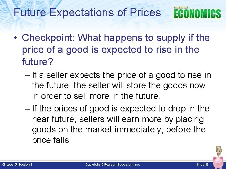 Future Expectations of Prices • Checkpoint: What happens to supply if the price of