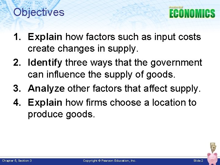 Objectives 1. Explain how factors such as input costs create changes in supply. 2.