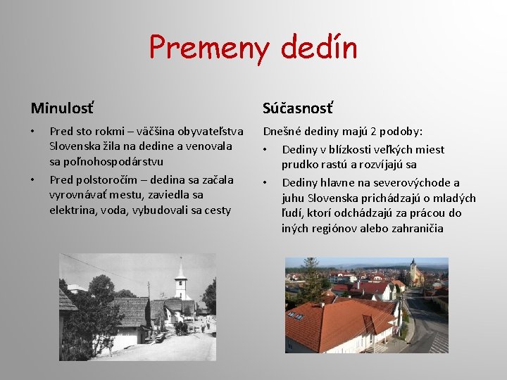 Premeny dedín Minulosť • • Pred sto rokmi – väčšina obyvateľstva Slovenska žila na