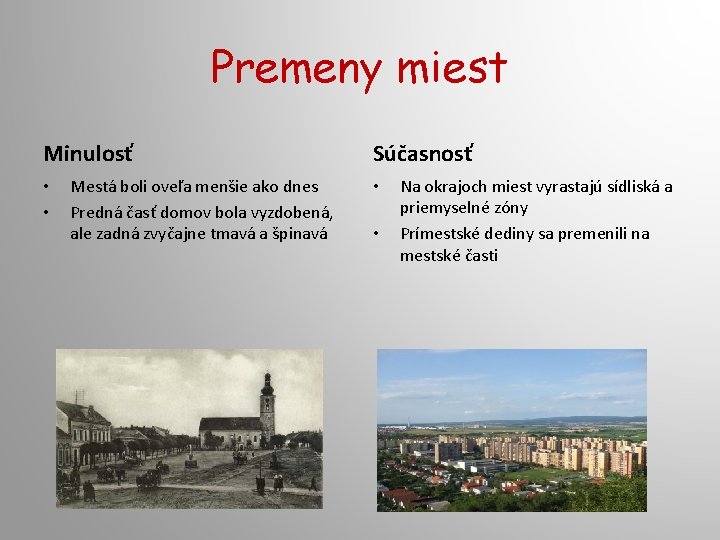 Premeny miest Minulosť • • Mestá boli oveľa menšie ako dnes Predná časť domov Premeny miest Minulosť • • Mestá boli oveľa menšie ako dnes Predná časť domov