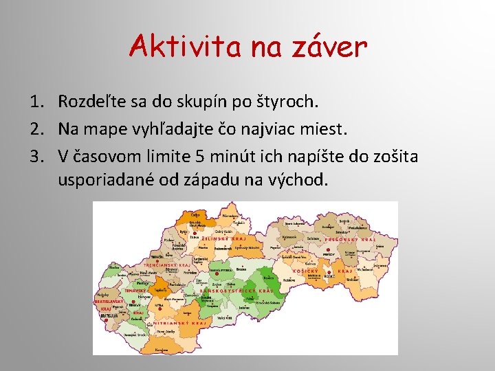 Aktivita na záver 1. Rozdeľte sa do skupín po štyroch. 2. Na mape vyhľadajte Aktivita na záver 1. Rozdeľte sa do skupín po štyroch. 2. Na mape vyhľadajte